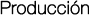 Producción